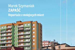 Read more about the article Warto przeczytać „Zapaść” Marka Szymaniaka